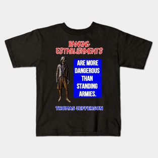 Thomas Jefferson Quote Banking Establishments More Dangerous Kids T-Shirt